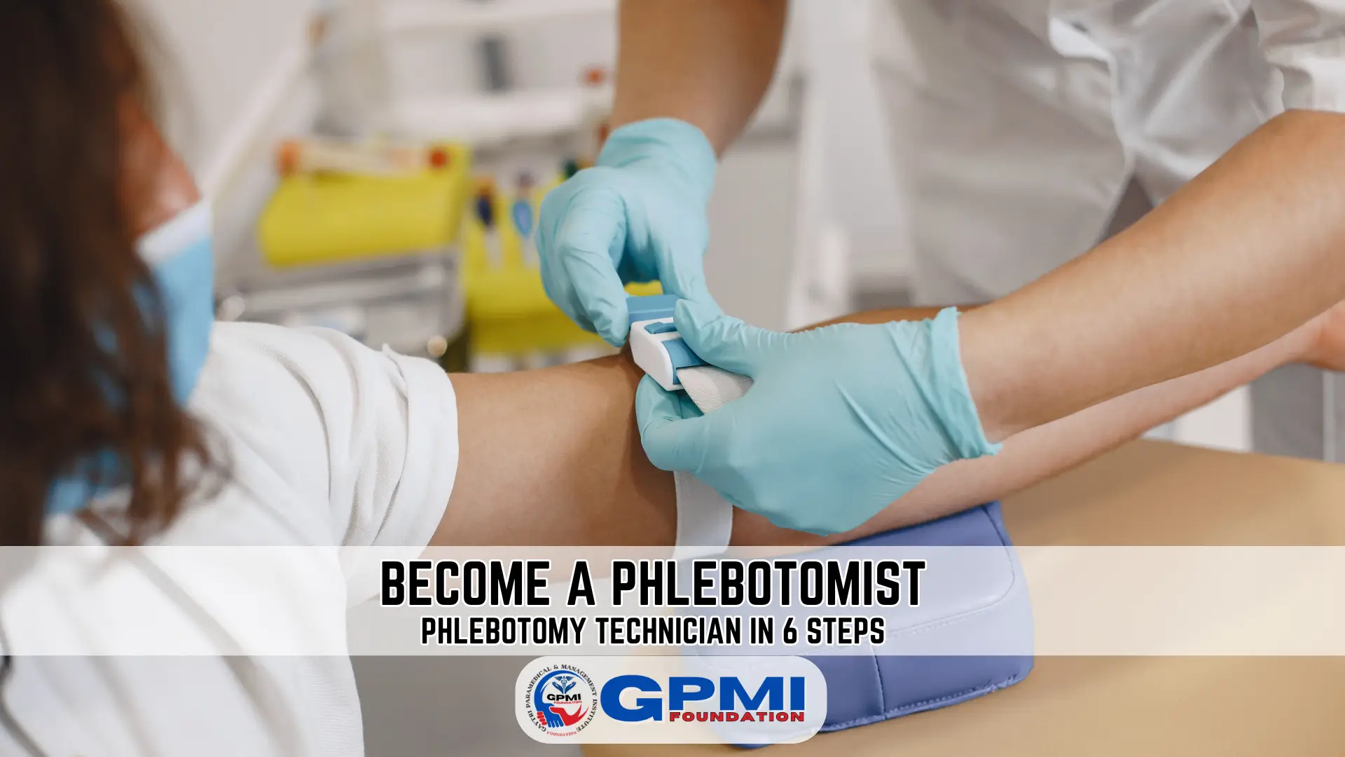 Become an Expert Phlebotomy Technician in 6 Easy Steps